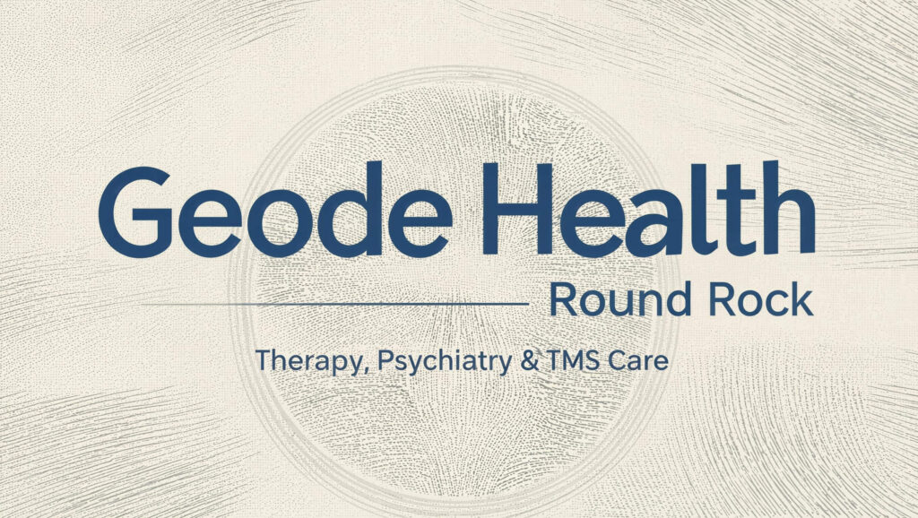Geode Health Round Rock: Therapy, Psychiatry & TMS Care