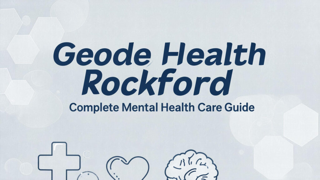 Geode Health Rockford: Complete Mental Health Care Guide