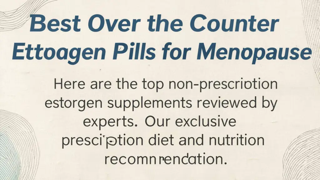 Best Over the Counter Estrogen Pills for Menopause