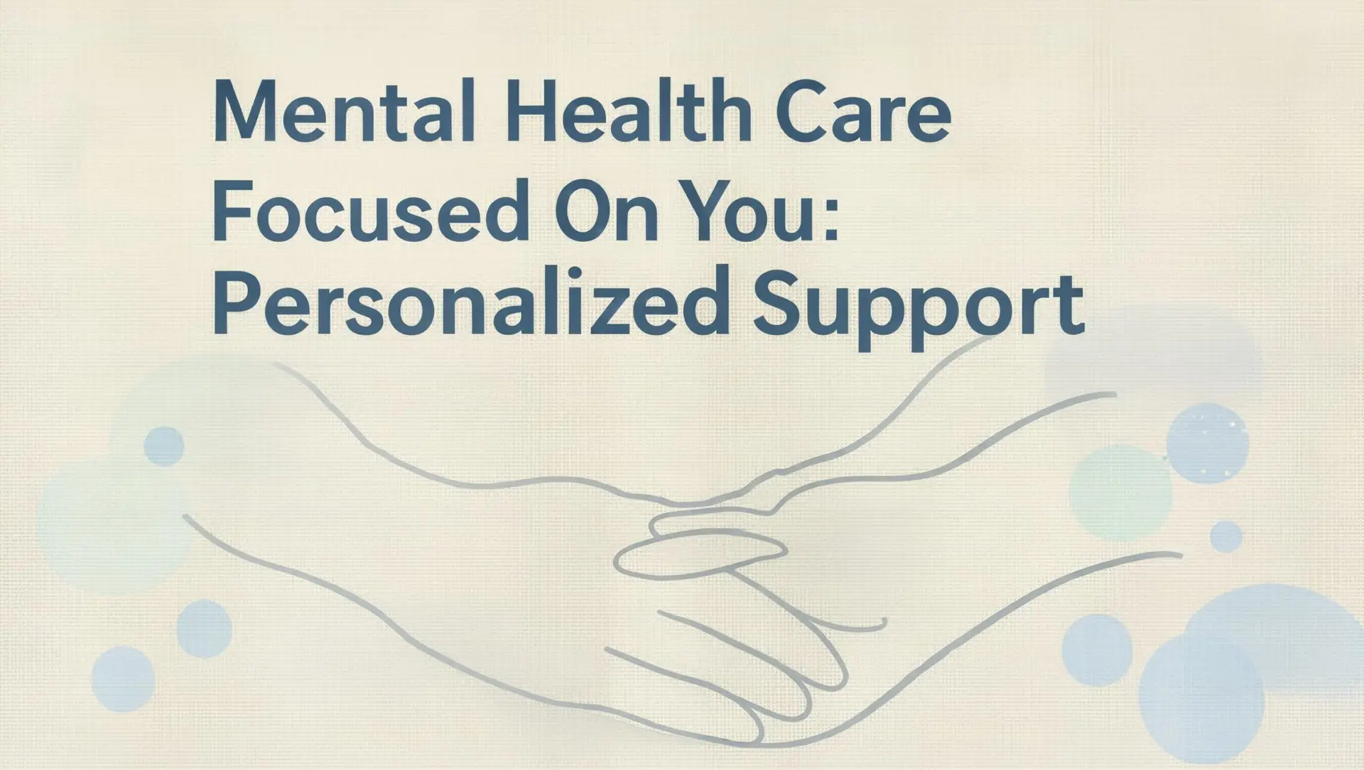 Mental Health Care Focused On You: Personalized Support