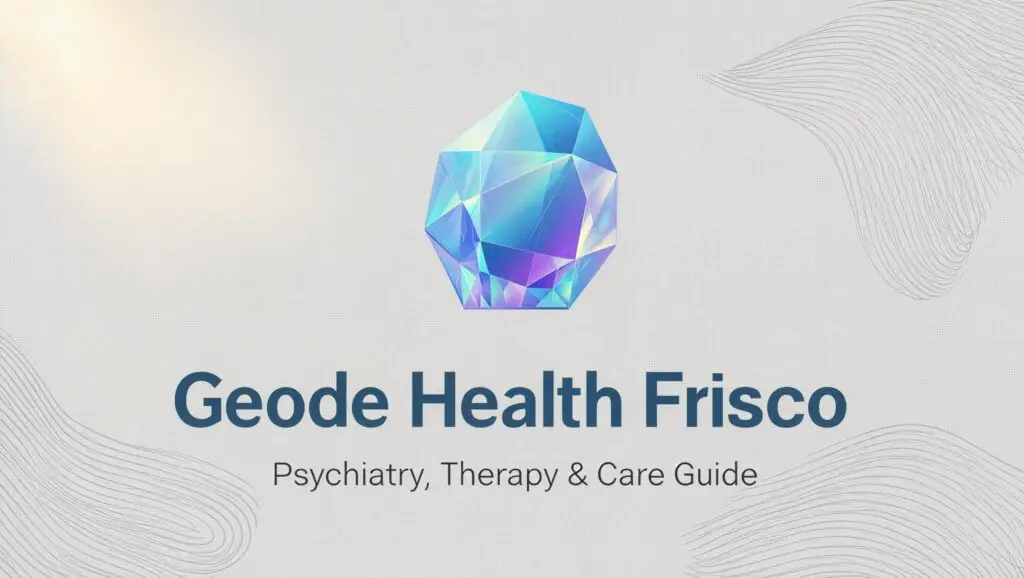 Geode Health Frisco: Psychiatry, Therapy & Care Guide