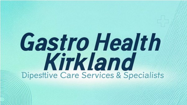 Gastro Health Kirkland: Digestive Care Services & Specialists